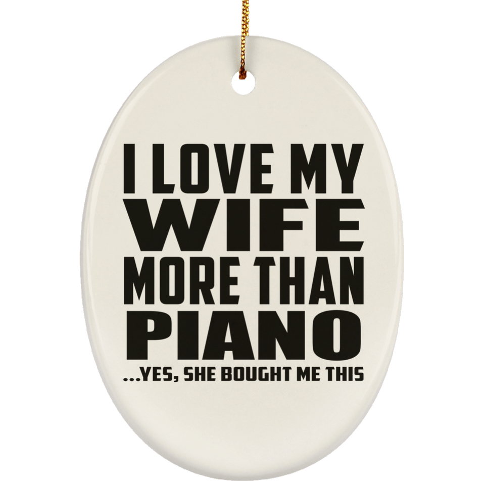 I Love My Wife More Than Piano - Oval Ornament