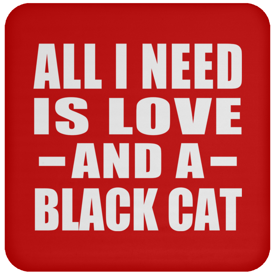 All I Need Is Love And A Black Cat - Drink Coaster
