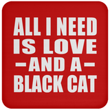 All I Need Is Love And A Black Cat - Drink Coaster