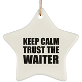 Keep Calm and Trust The Waiter - Star Ornament