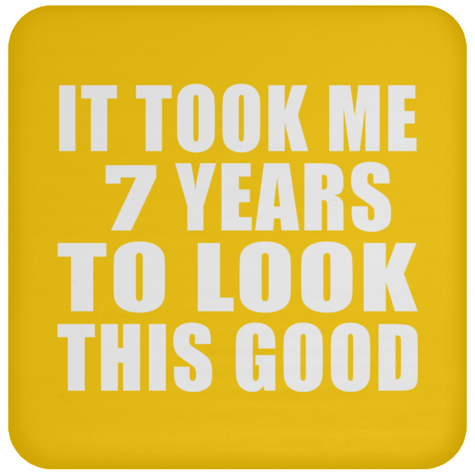 7th Birthday Took Me 7 Years To Look This Good - Drink Coaster