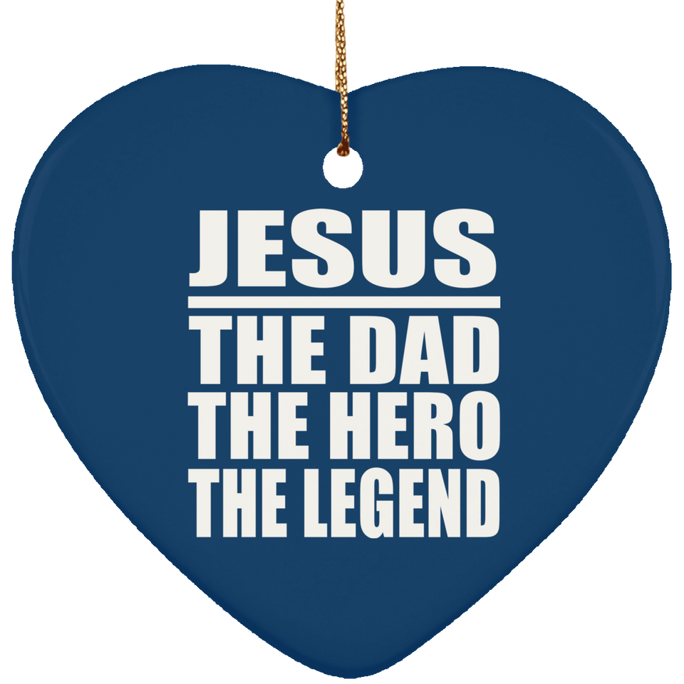 Jesus The Dad The Hero The Legend - Heart Ornament