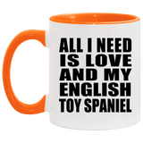 All I Need Is Love And My English Toy Spaniel - 11oz Accent Mug Orange