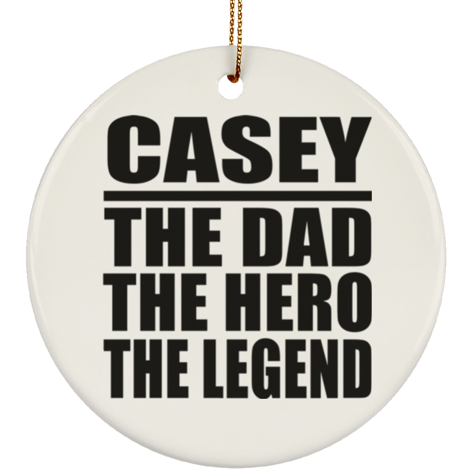 Casey The Dad The Hero The Legend - Circle Ornament