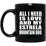 All I Need Is Love And My Estrela Mountain Dog - 11 Oz Coffee Mug Black