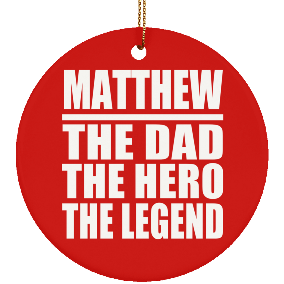 Matthew The Dad The Hero The Legend - Circle Ornament