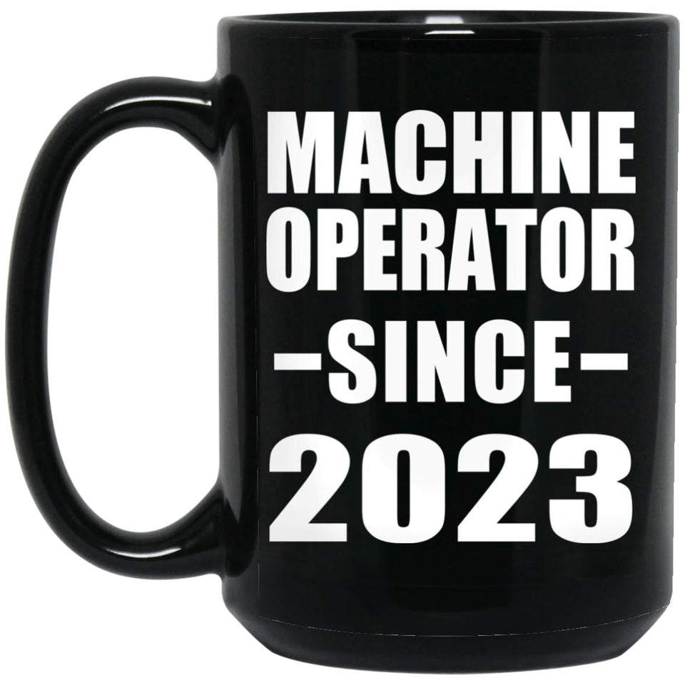 Machine Operator Since 2023 - 15oz Coffee Mug Black
