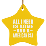 All I Need Is Love And A American Cat - Star Ornament