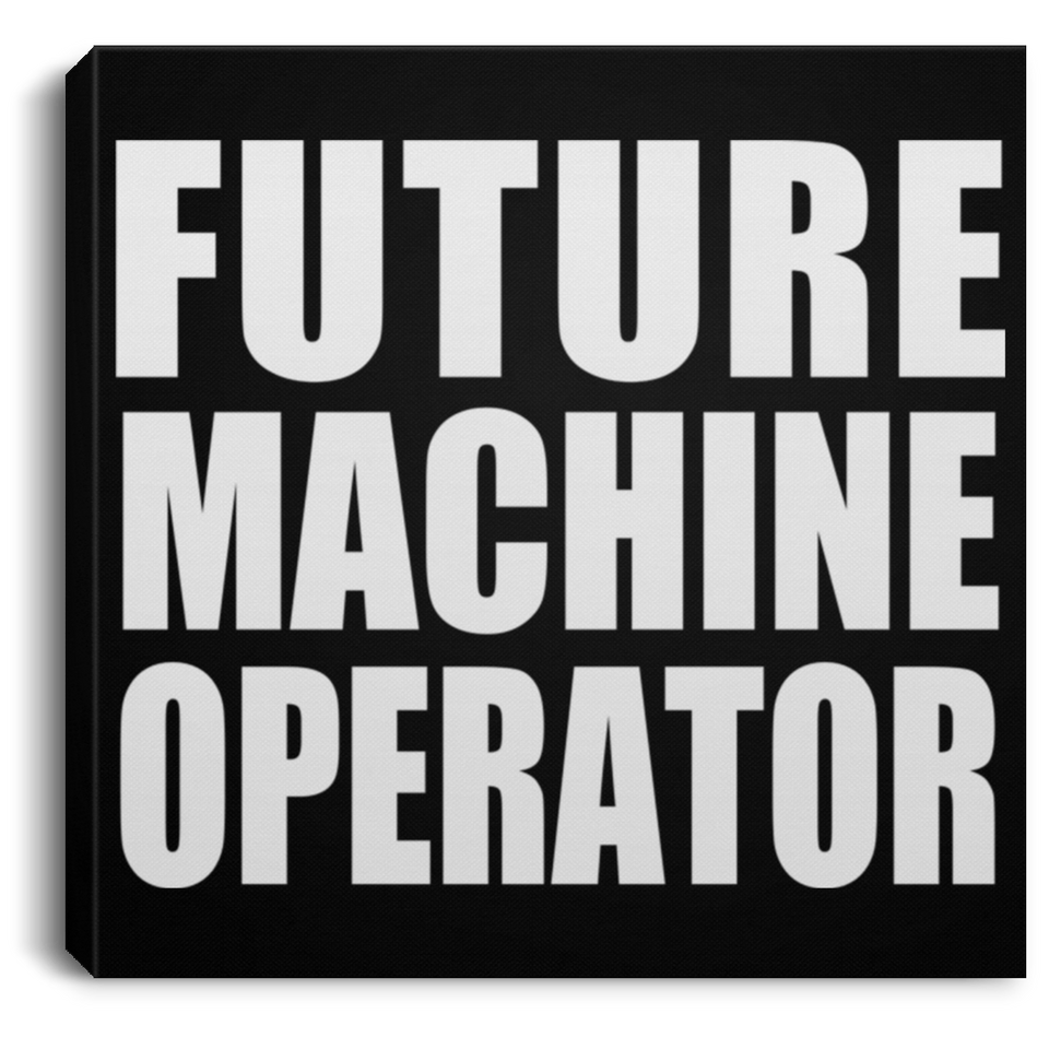Future Machine Operator - Canvas Square