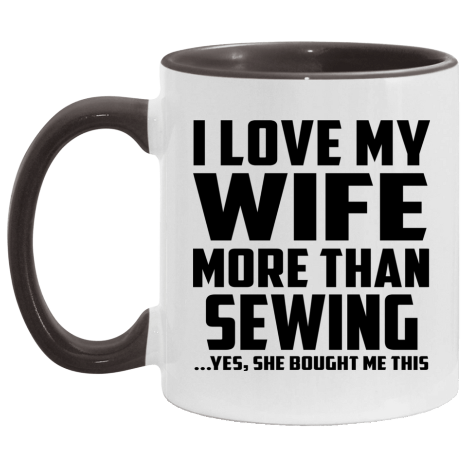 I Love My Wife More Than Sewing - 11oz Accent Mug Black