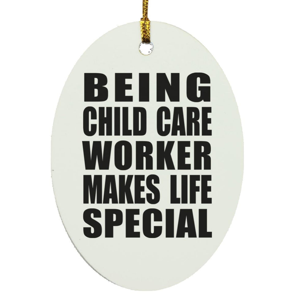 Being Child Care Worker Makes Life Special - Oval Ornament