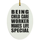 Being Child Care Worker Makes Life Special - Oval Ornament