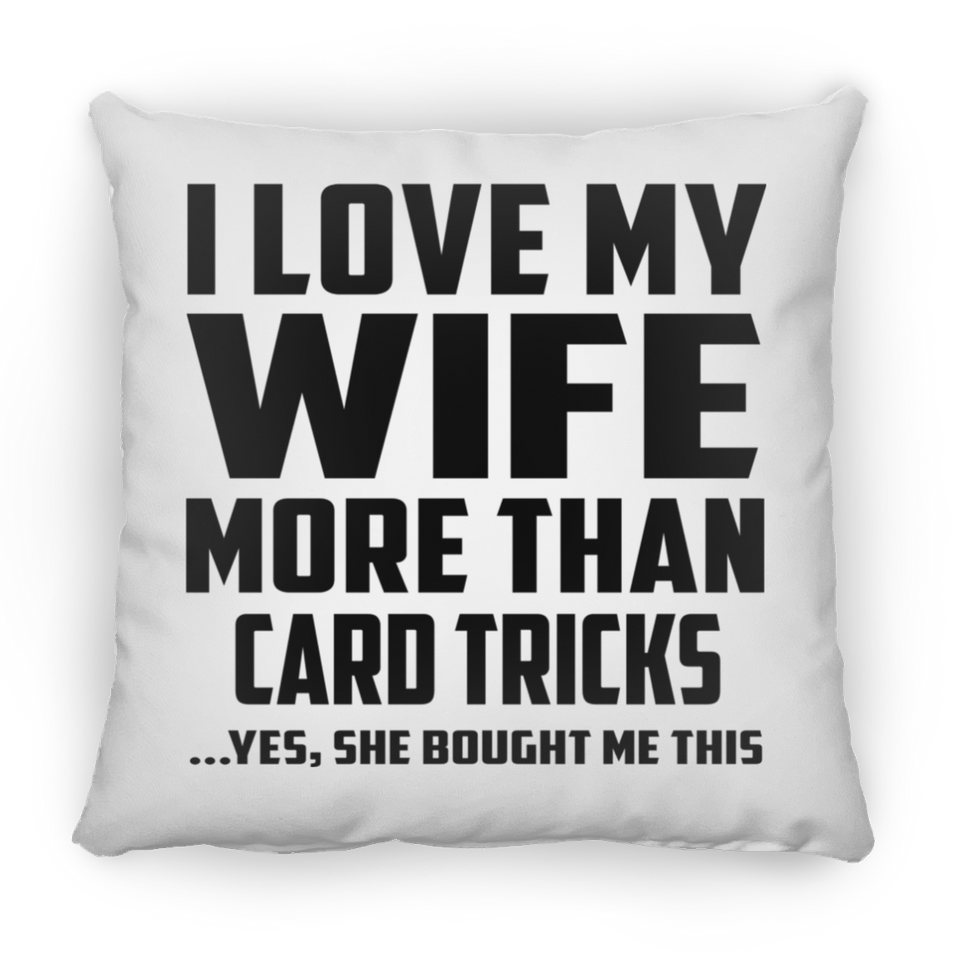 I Love My Wife More Than Card Tricks - Throw Pillow