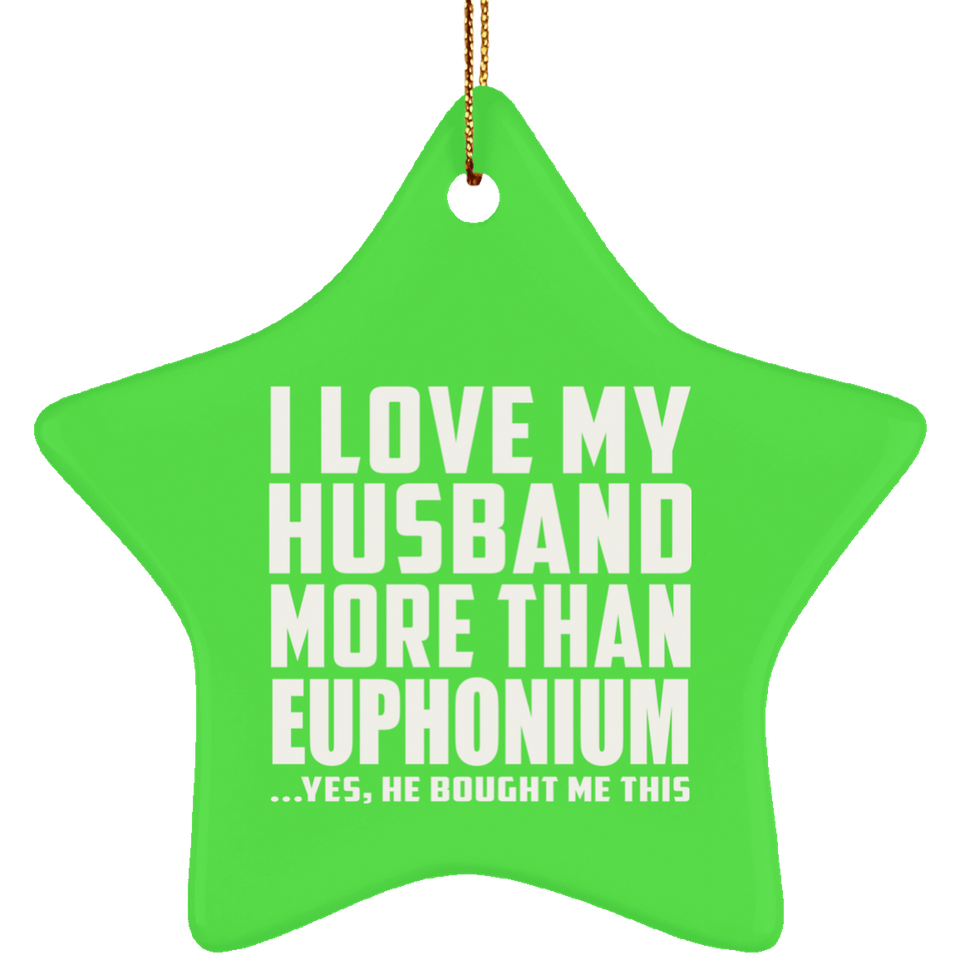 I Love My Husband More Than Euphonium - Star Ornament