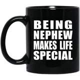 Being Nephew Makes Life Special - 11oz Coffee Mug Black