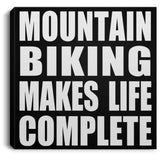Mountain Biking Makes Life Complete - Canvas Square