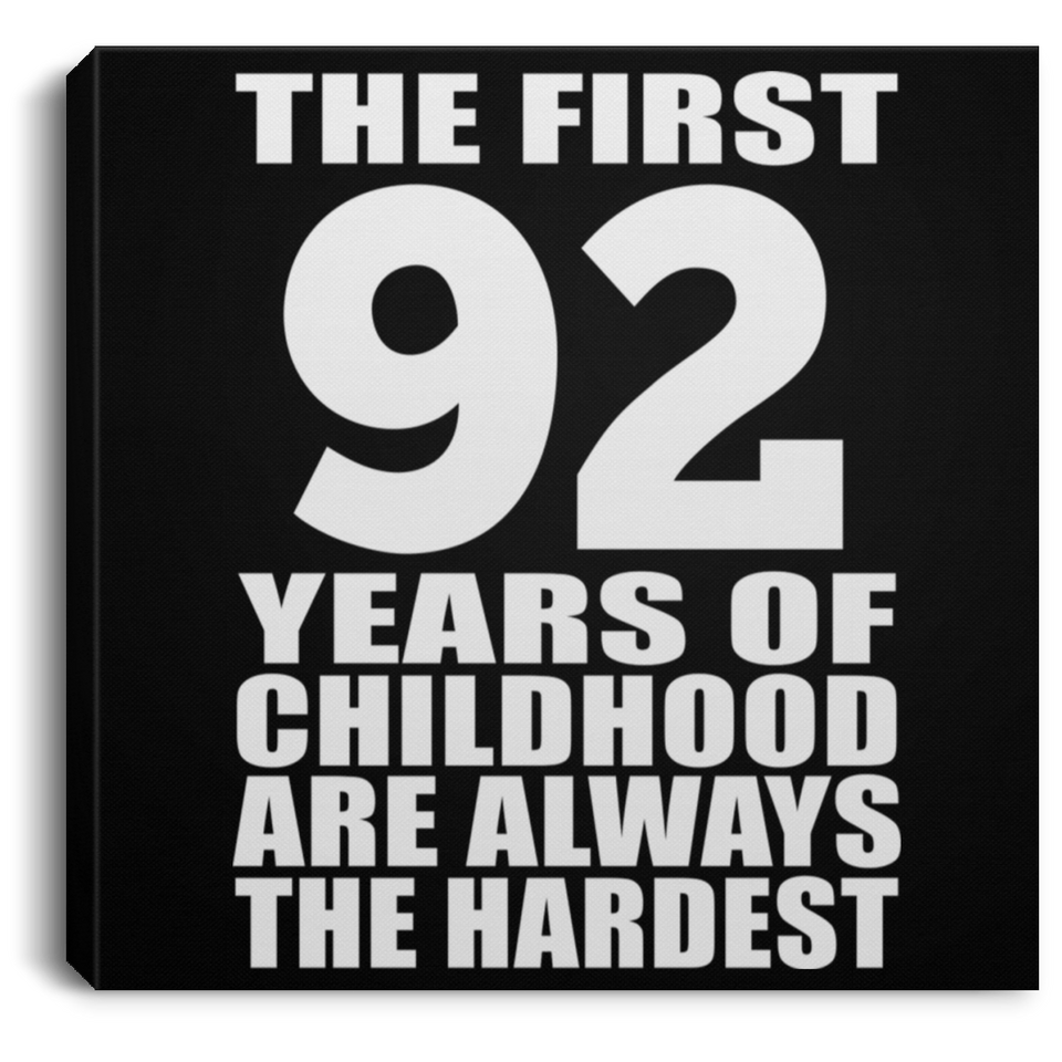 92nd Birthday First 92 Years of Childhood Are The Hardest - Canvas Square