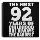 92nd Birthday First 92 Years of Childhood Are The Hardest - Canvas Square