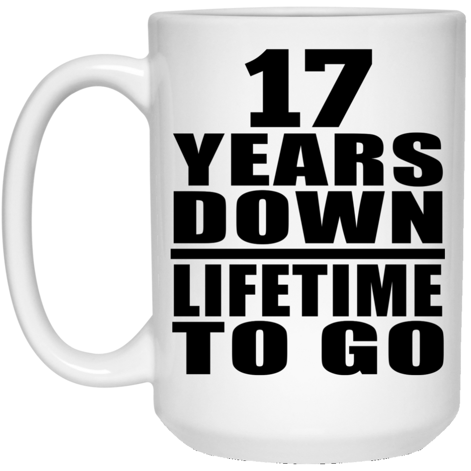 17th Anniversary 17 Years Down Lifetime To Go - 15 Oz Coffee Mug
