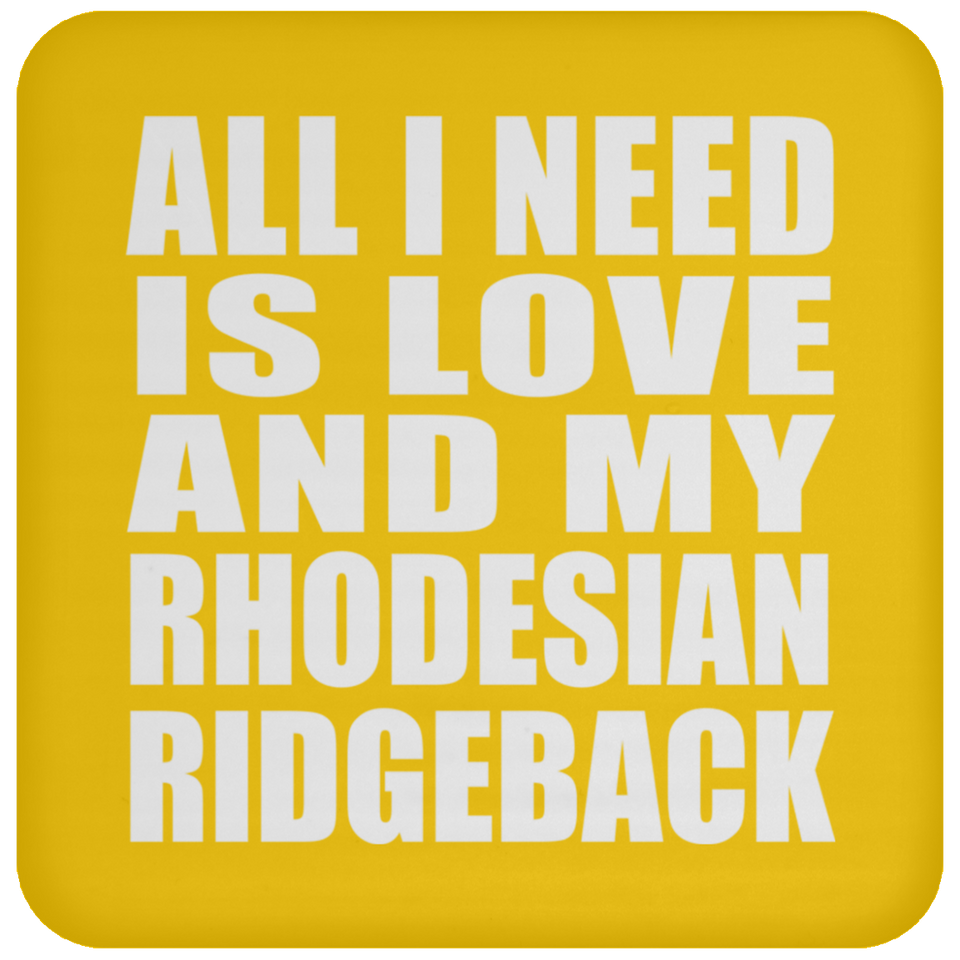 All I Need Is Love And My Rhodesian Ridgeback - Drink Coaster