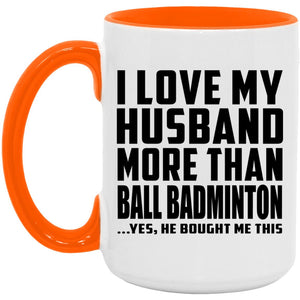 I Love My Husband More Than Ball Badminton - 15oz Accent Mug Orange