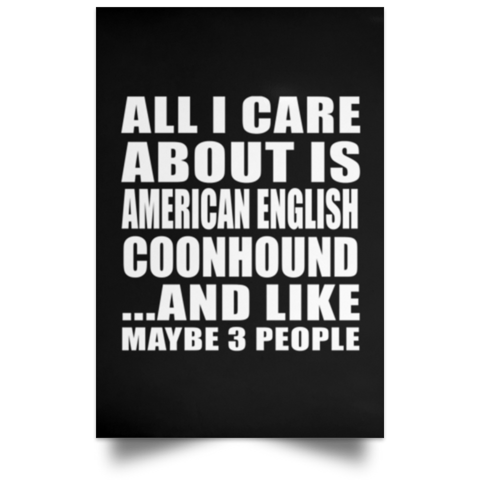 All I Care About Is American English Coonhound - Poster Portrait