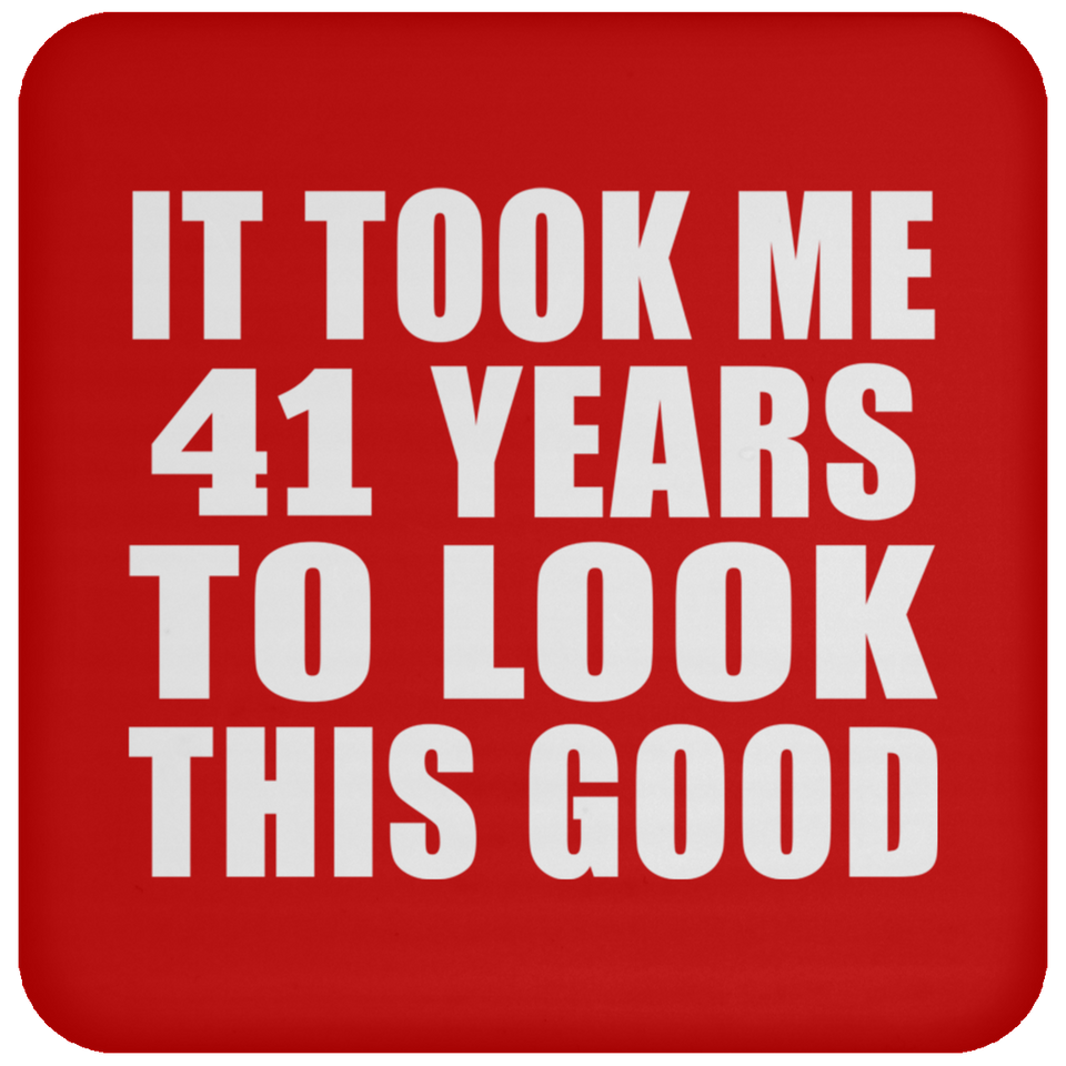 41st Birthday Took Me 41 Years To Look This Good - Drink Coaster
