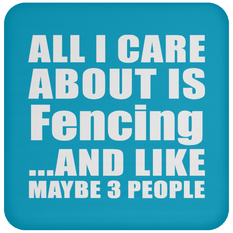 All I Care About Is Fencing - Drink Coaster