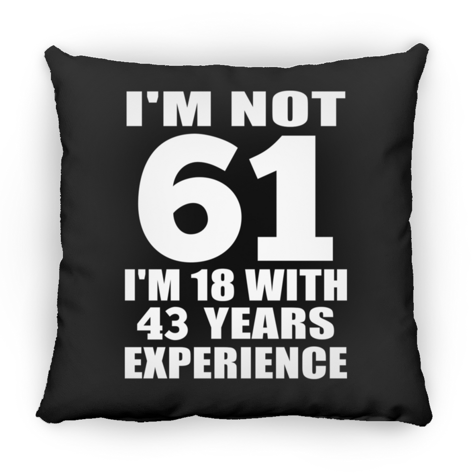 61st Birthday I'm Not 61 I'm 18 With 43 Years Experience - Throw Pillow Black