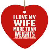 I Love My Wife More Than weights - Heart Ornament