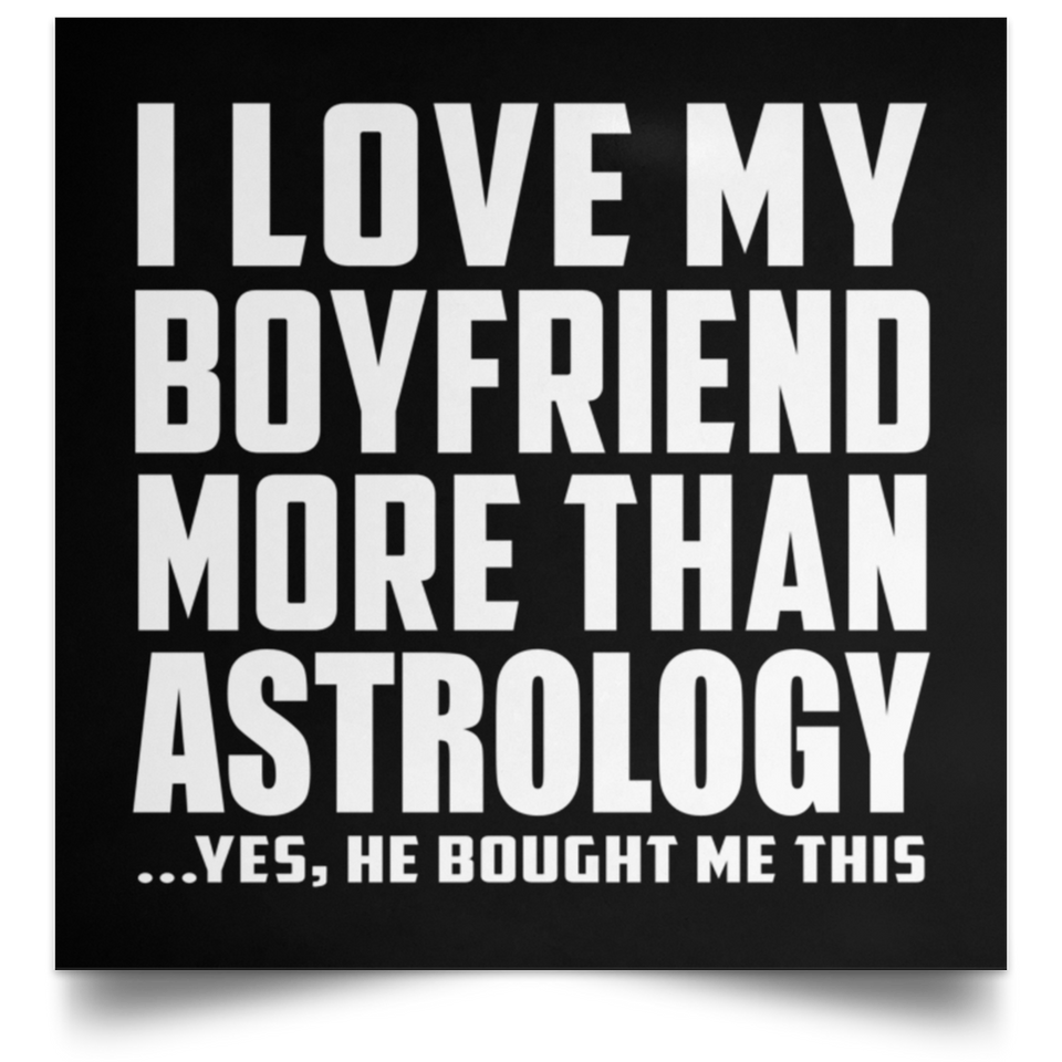 I Love My Boyfriend More Than Astrology - Poster Square