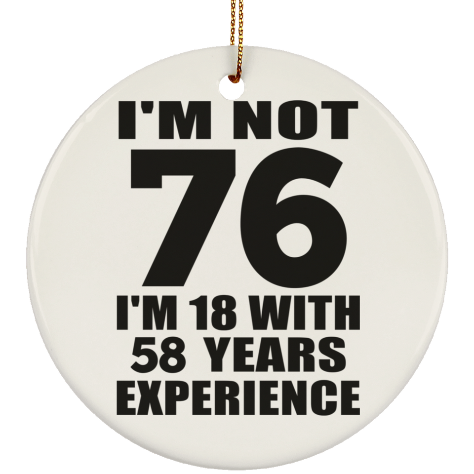 76th Birthday I'm Not 76 I'm 18 With 58 Years Experience - Circle Ornament