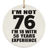 76th Birthday I'm Not 76 I'm 18 With 58 Years Experience - Circle Ornament