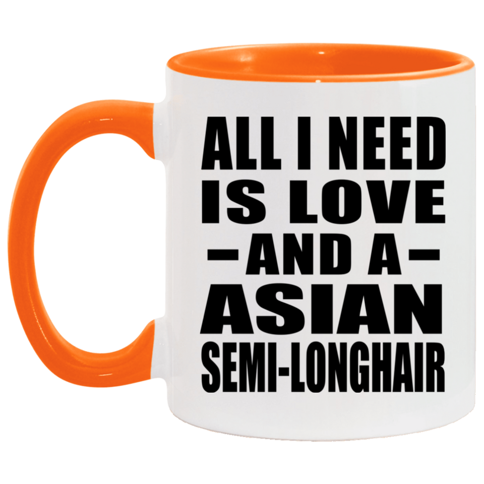 All I Need Is Love And A Asian Semi-Longhair - 11oz Accent Mug Orange