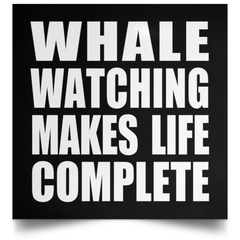 Whale Watching Makes Life Complete - Poster Square