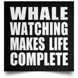 Whale Watching Makes Life Complete - Poster Square