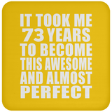 73rd Birthday Took 73 Years To Become Awesome & Perfect - Drink Coaster