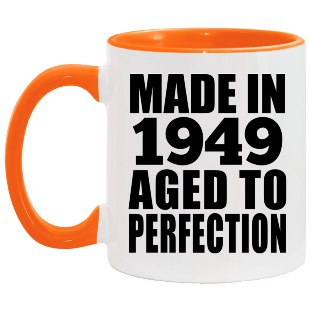 75th Birthday Made In 1949 Aged to Perfection - 11oz Accent Mug Orange
