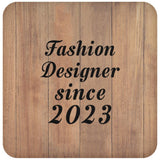 Fashion Designer Since 2023 - Drink Coaster C
