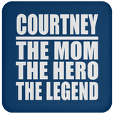 Courtney The Mom The Hero The Legend - Coaster