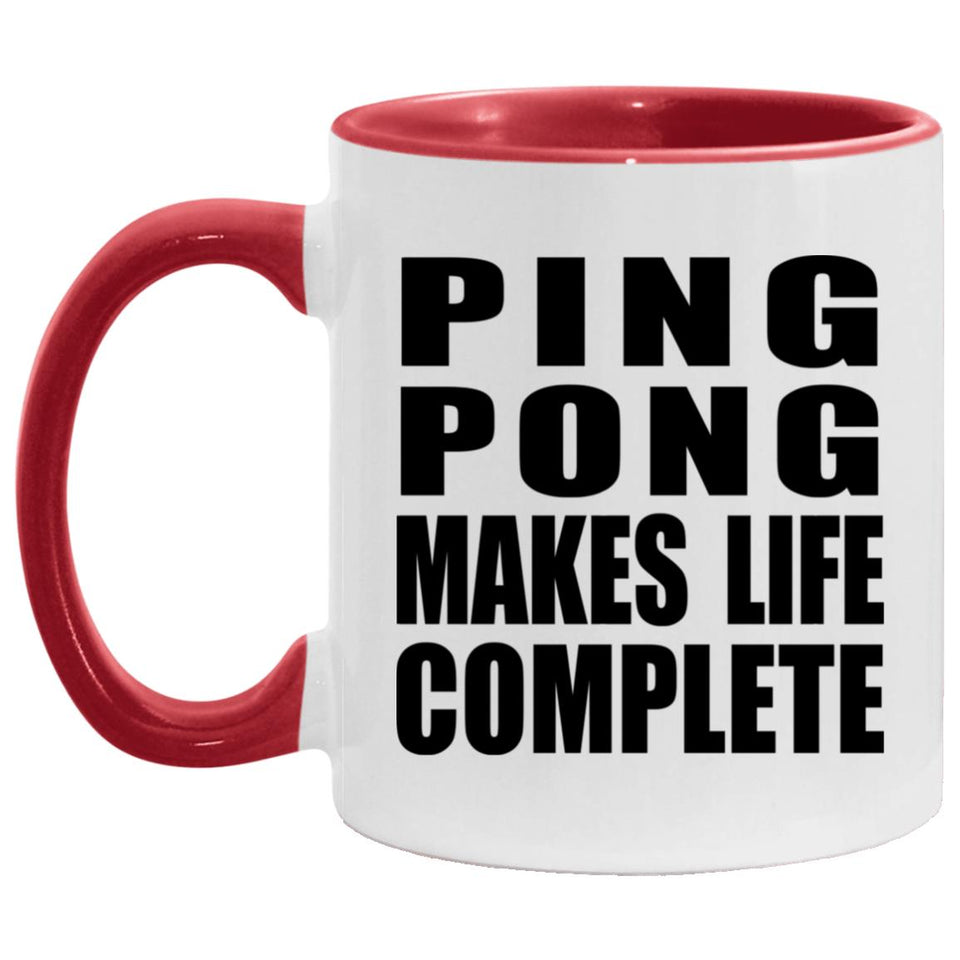 Ping Pong Makes Life Complete - 11oz Accent Mug Red