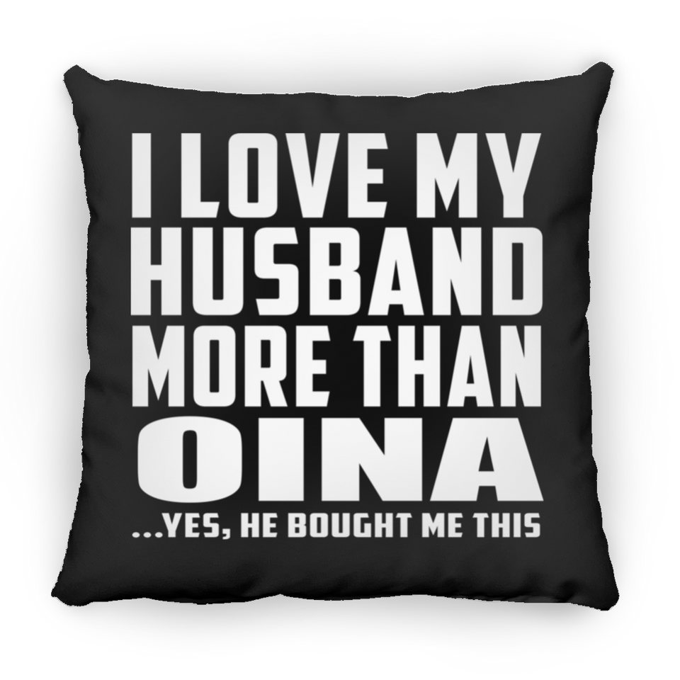 I Love My Husband More Than Oina - Throw Pillow Black