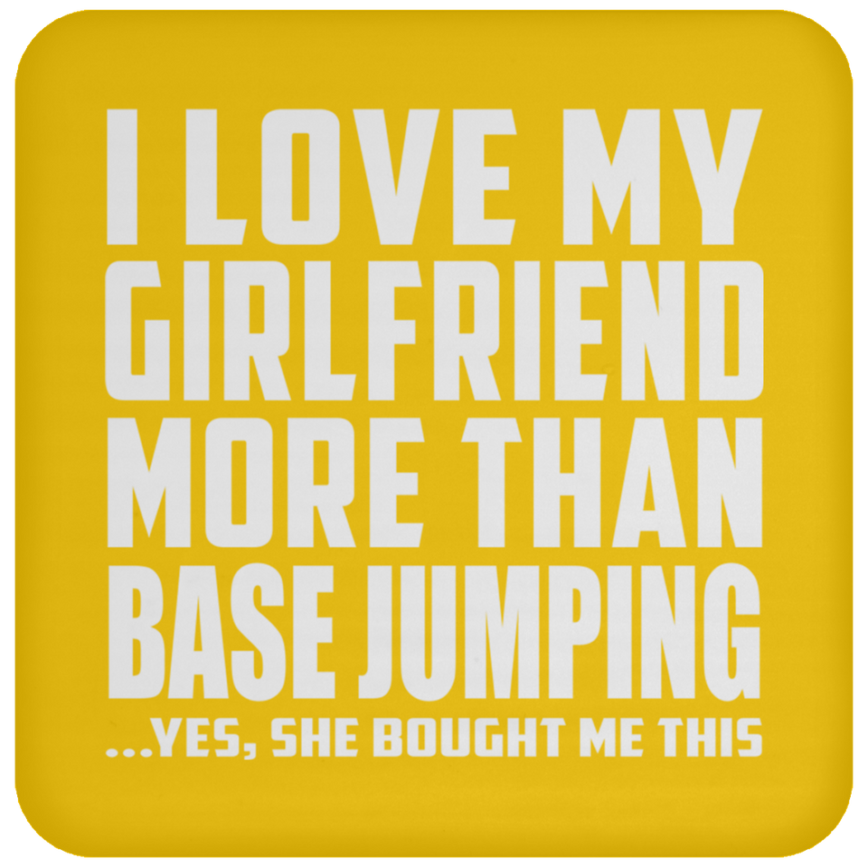 I Love My Girlfriend More Than Base Jumping - Drink Coaster