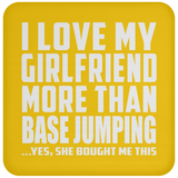 I Love My Girlfriend More Than Base Jumping - Drink Coaster
