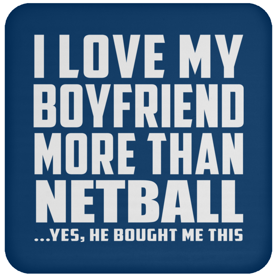 I Love My Boyfriend More Than Netball - Drink Coaster
