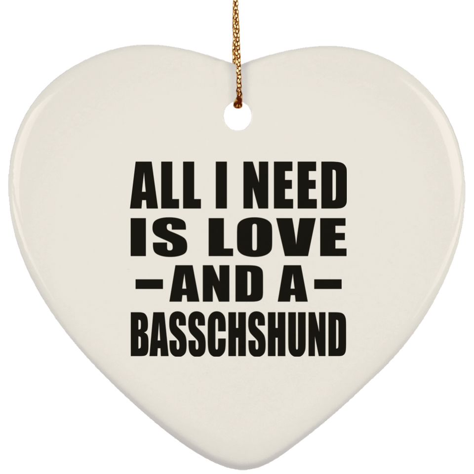 All I Need Is Love And A Basschshund - Heart Ornament