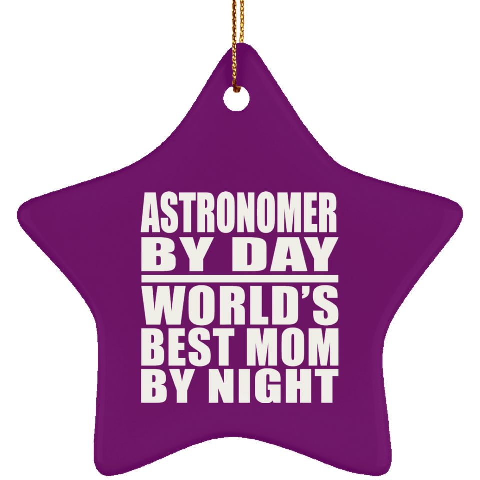 Astronomer By Day World's Best Mom By Night - Star Ornament