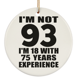 93rd Birthday I'm Not 93 I'm 18 With 75 Years Experience - Circle Ornament