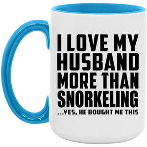 I Love My Husband More Than Snorkeling - 15oz Accent Mug Blue