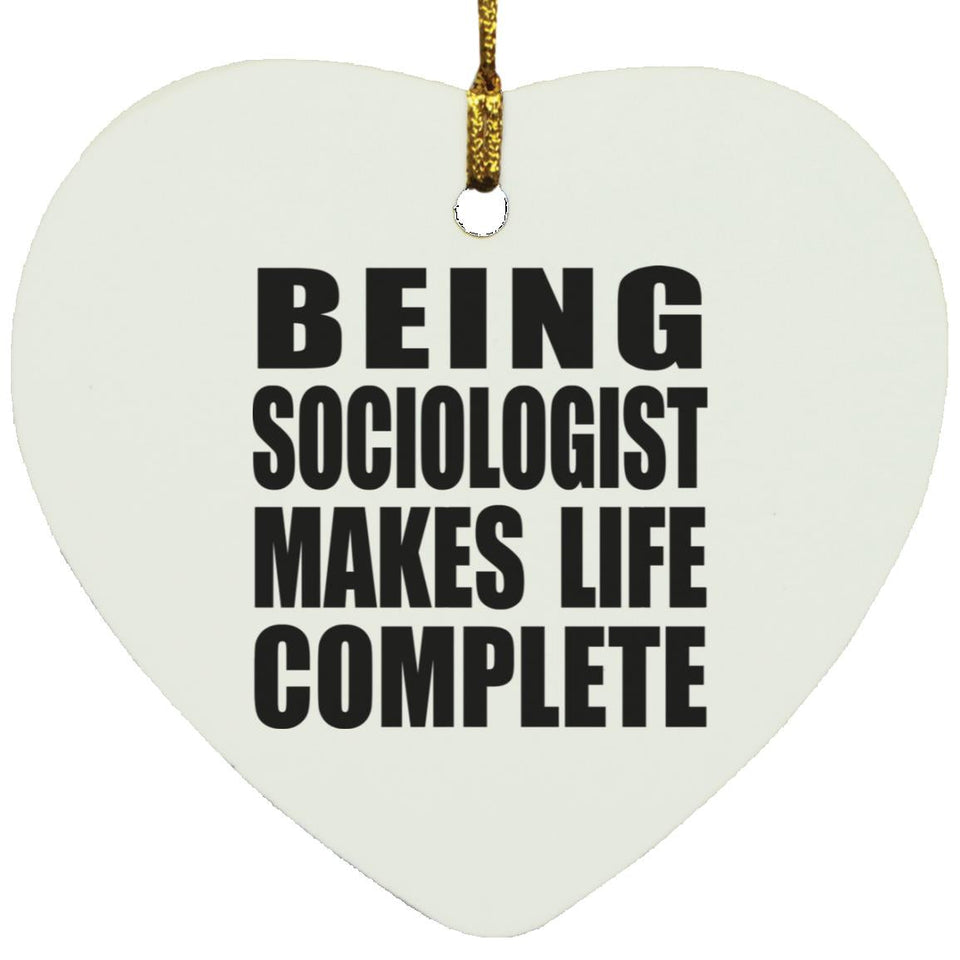 Being Sociologist Makes Life Complete - Heart Ornament